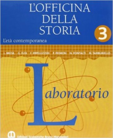 L'officina della storia. Con laboratorio. Per la Scuola media. 3: L'età contemporanea - Antonio Brusa - Scipione Guarracino - Alberto De Bernardi