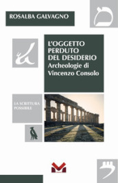 L oggetto perduto del desiderio. Archeologie di Vincenzo Consolo