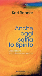 Anche oggi soffia lo Spirito. Meditazione su battesimo e cresima