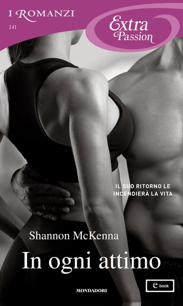 In ogni attimo (I Romanzi Extra Passion) - Shannon McKenna