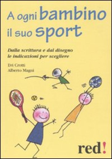 A ogni bambino il suo sport. Dalla scrittura e dal disegno le indicazioni per scegliere - Evi Crotti - Alberto Magni