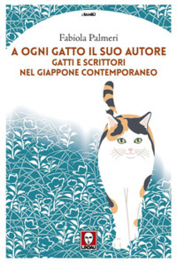 A ogni gatto il suo autore. Gatti e scrittori nel Giappone contemporaneo - Fabiola Palmeri