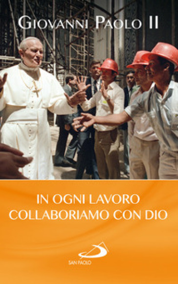 In ogni lavoro collaboriamo con Dio - Giovanni Paolo II (papa)