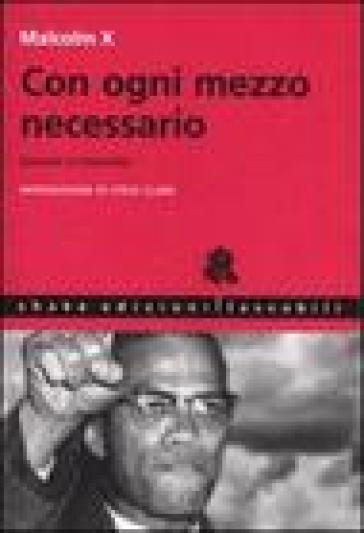 Con ogni mezzo necessario. Discorsi e interviste - Malcolm X - Ferruccio Gambino