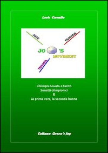 L'olimpo dovuto e tacito: Sonetti olimpionici-La prima vera e la seconda buona - Loris Cavallo