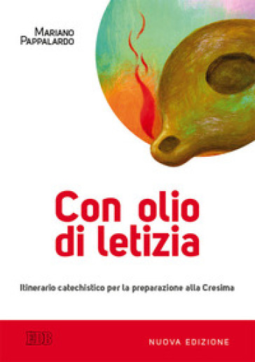 Con olio di letizia. Itinerario catechistico per la preparazione alla cresima - Mariano Pappalardo