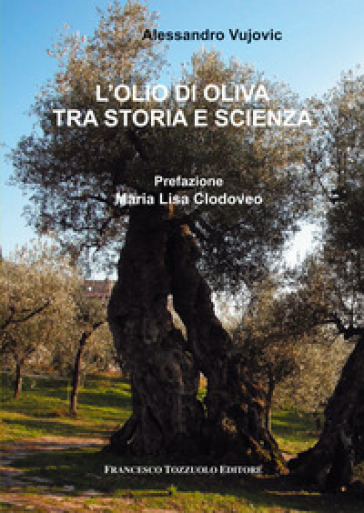 L'olio di oliva tra storia e scienza - Alessandro Vujovic