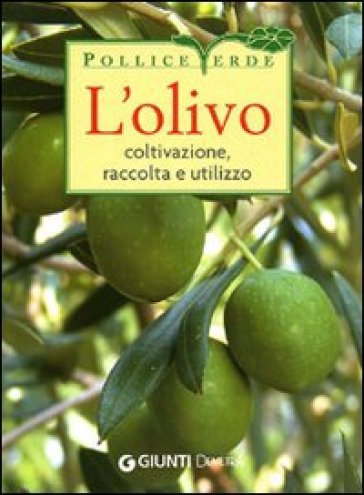 L'olivo. Coltivazione, raccolta e utilizzo. Ediz. illustrata - Adriano Del Fabro