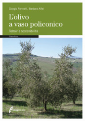 L olivo a vaso policonico. Terroir e sostenibilità