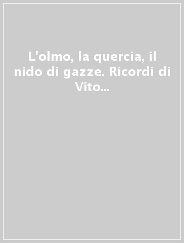 L'olmo, la quercia, il nido di gazze. Ricordi di Vito Fumagalli (1938-1997)