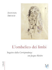 L ombelico dei limbi seguito dalla Corrispondenza con Jacques Rivière
