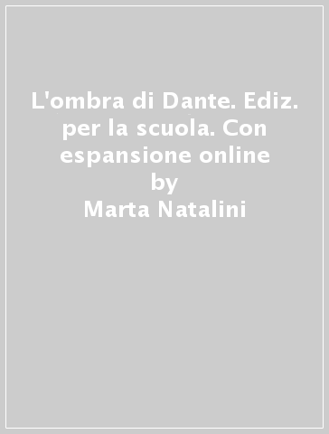 L'ombra di Dante. Ediz. per la scuola. Con espansione online - Marta Natalini