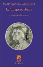 Un ombra di Dante ovvero un saggio per studiare l autore, il suo mondo e il suo pellegrinaggio