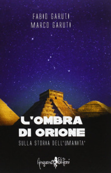 L'ombra di Orione. Sulla storia dell'umanità - Fabio Garuti - Marco Garuti