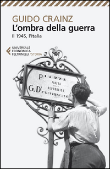 L'ombra della guerra. Il 1945, l'Italia - Guido Crainz