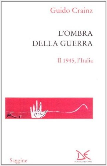 L'ombra della guerra. Il 1945, l'Italia - Guido Crainz