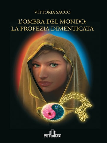 L' ombra del mondo: la profezia dimenticata - Vittoria Sacco