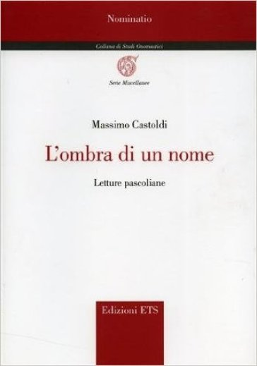 L'ombra di un nome. Letture pascoliane - Massimo Castoldi