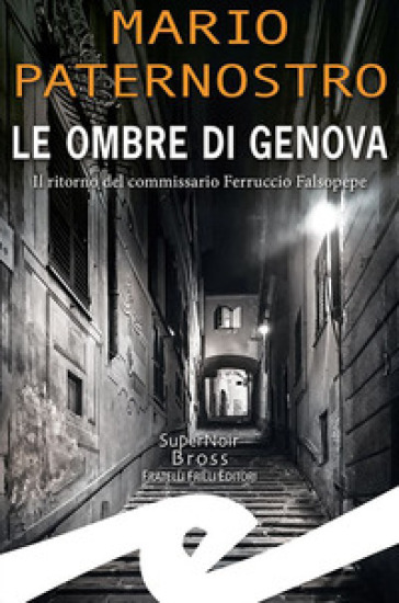 Le ombre di Genova. Il ritorno del commissario Ferruccio Falsopepe - Mario Paternostro