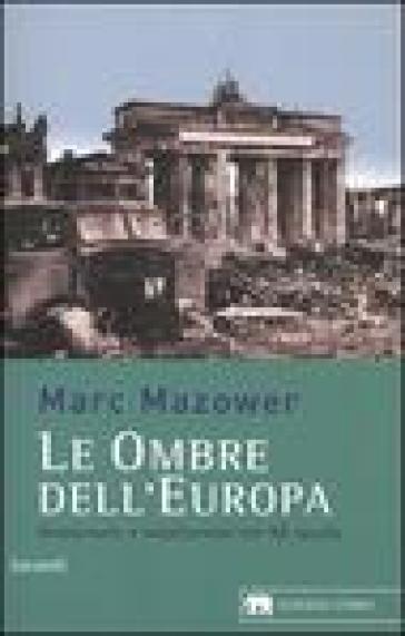 Le ombre dell'Europa. Democrazie e totalitarismi nel XX secolo - Mark Mazower