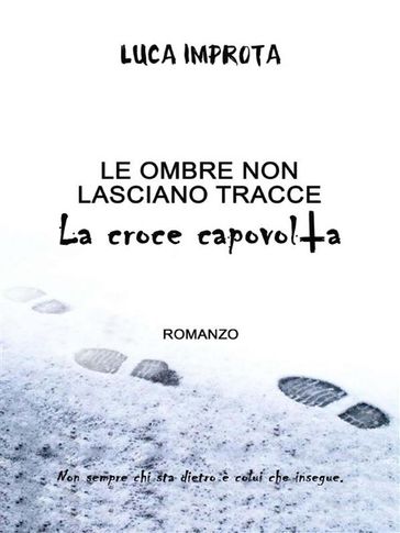 Le ombre non lasciano tracce. La croce capovolta - Luca Improta