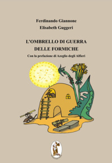 L'ombrello di guerra delle formiche - Ferdinando Giannone - Elisabeth Guggeri