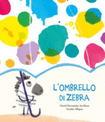 L'ombrello di zebra. Ediz. a colori - David Hernández Sevillano - Anuska Allepuz