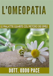 L omeopatia. Le malattie guarite col metodo dei simili