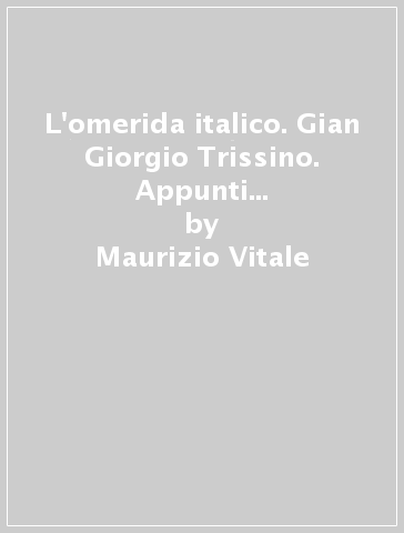 L'omerida italico. Gian Giorgio Trissino. Appunti sulla lingua dell'«Italia liberta da' Gotthi» - Maurizio Vitale