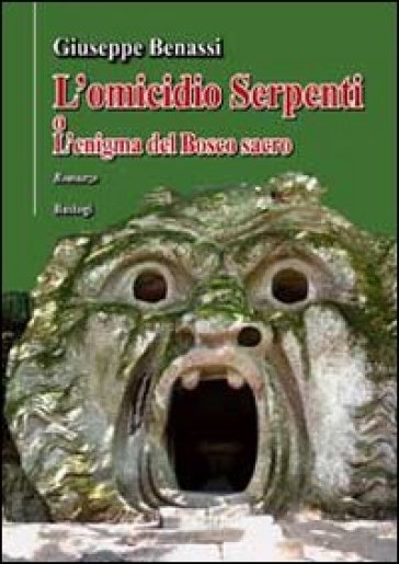 L'omicidio Serpenti o l'enigma del bosco sacro - Giuseppe Benassi