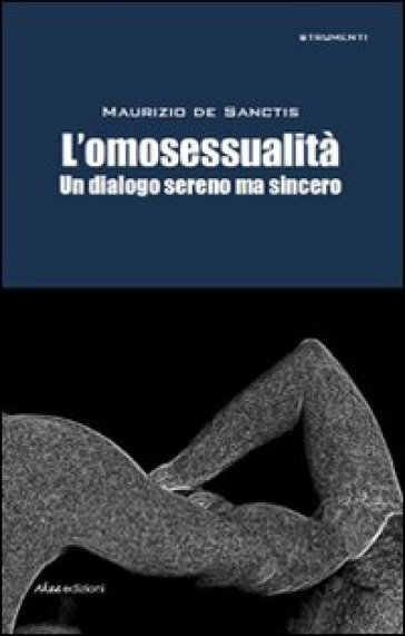 L'omosessualità. Un dialogo sereno ma sincero - Maurizio De Sanctis