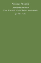 L onda trascorrente. I «Canti» di Leopardi in Saba, Montale, Sereni e Giudici