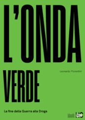 L onda verde. La fine della guerra alla droga