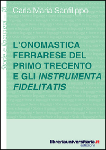 L'onomastica ferrarese del primo Trecento e gli instrumenta fidelitatis - Carla M. Sanfilippo