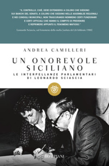 Un onorevole siciliano. Le interpellanze parlamentari di Leonardo Sciascia - Andrea Camilleri