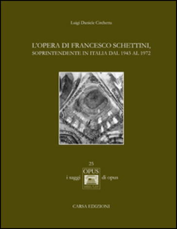 L'opera di Francesco Schettini, soprintendente in Italia dal 1943 al 1972 - Luigi D. Circhetta