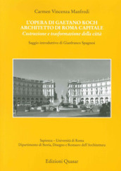 L opera di Gaetano Koch architetto di Roma capitale. Costruzione e trasformazione della città