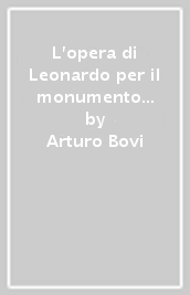 L opera di Leonardo per il monumento Sforza a Milano