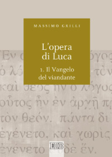 L'opera di Luca. 1: Vangelo del viandante - Massimo Grilli