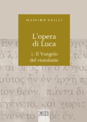 L opera di Luca. 1: Vangelo del viandante