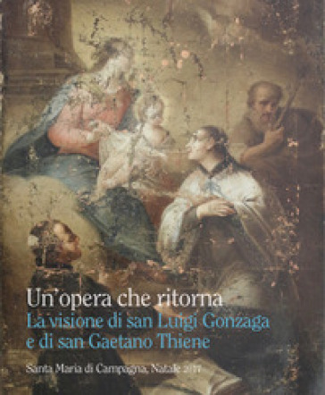 Un'opera che ritorna. La visione di san Luigi Gonzaga e di san Gaetano Thiene - Giorgio Fossaluzza