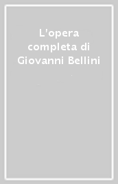 L opera completa di Giovanni Bellini