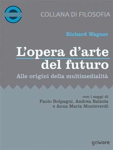 L'opera d'arte del futuro. Alle origini della multimedialità - Richard Wagner