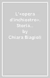 L «opera d inchiostro». Storia editoriale della narrativa di Guerrazzi (1827-1899)