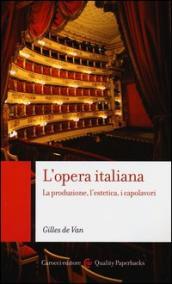 L opera italiana. La produzione, l estetica, i capolavori
