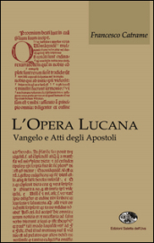 L opera lucana. Vangelo e Atti degli Apostoli