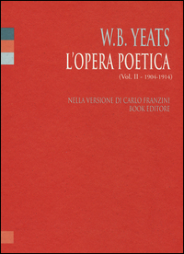L'opera poetica. Ediz. italiana e inglese. 2: 1904-1914 - William Butler Yeats