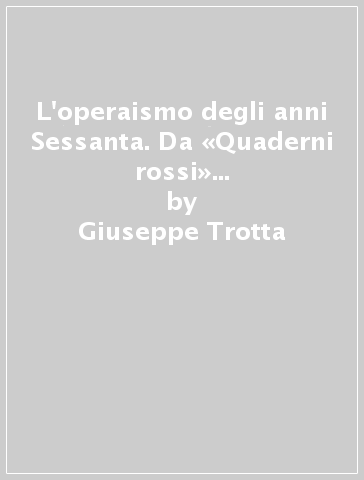 L'operaismo degli anni Sessanta. Da «Quaderni rossi» a «classe operaia». Con CD-ROM - Fabio Milana - Giuseppe Trotta