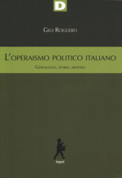 L operaismo politico italiano. Genealogia, storia, metodo