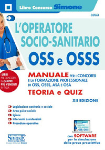 L'operatore socio-sanitario OSS e OSSS. Manuale per i concorsi e la formazione professionale di O.S.S., O.S.S.S., A.S.A. e O.S.A. Teoria e quiz. Con software di simulazione